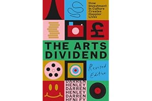 The Arts Dividend: How Investment in Culture Creates Happier Lives