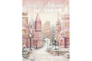 Scènes et Ambiance De Noël: Livre de 50 Coloriages de Scènes de Noël, Hivernales avec des Dessins Variés à Colorier Pour Adultes, Pour un Moment de ... Anti-Stress, Zen | 102 Pages | Grand Format |