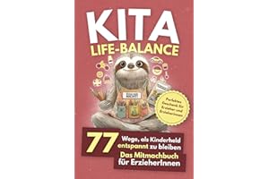 Kita Life Balance - 77 Wege, als Kinderheld entspannt zu bleiben: Das Mitmachbuch für ErzieherInnen - Ideales Geschenk für Erzieher und Erzieherinnen