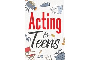 Acting for Teens: Finding Your Voice, Playing the Part, and Shining on Stage