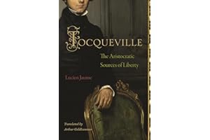 Tocqueville: The Aristocratic Sources of Liberty