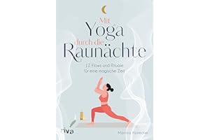 Mit Yoga durch die Raunächte: 12 Flows und Rituale für eine magische Zeit | Illustrierte Asanas, Sequenzen und Bräuche für Entspannung, Energie und Zuversicht zum Jahreswechsel