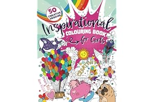 Inspirational Colouring Book for Girls: 50 creative and varied designs featuring amazing animals, playful patterns, delightful doodles and feel-good ... tweens and girls ages 6-8, 9-12 (UK Edition)