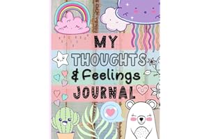 My Thoughts & Feelings Journal: Help Kids To Express Emotions, Practice Mindfulness, Gratitude & Positivity!