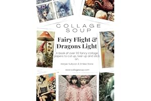 Collage Soup - Fairy Flight & Dragons Light: A book of over 110 fancy collage papers to cut up, tear up and stick on