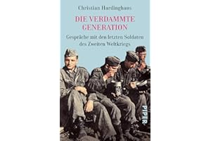 Die verdammte Generation: Gespräche mit den letzten Soldaten des Zweiten Weltkriegs | Entdecken Sie die bewegenden Geschichten der letzten Zeitzeugen des Zweiten Weltkriegs in Hardinghaus' Bestseller.