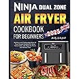 Ninja Dual Zone Air Fryer Cookbook for Beginners: Nutritious and Cutting-edge Ninja Air Fryer Recipes Designed for Busy Home Cooks, with Twice the Flavor and Half the Time
