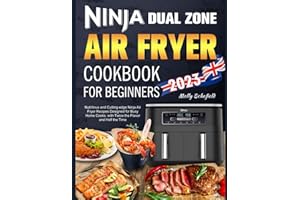 Ninja Dual Zone Air Fryer Cookbook for Beginners: Nutritious and Cutting-edge Ninja Air Fryer Recipes Designed for Busy Home Cooks, with Twice the Flavor and Half the Time