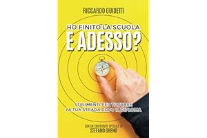 HO FINITO LA SCUOLA. E ADESSO?: STRUMENTI PER TROVARE LA TUA STRADA DOPO IL DIPLOMA