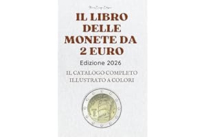 IL LIBRO DELLE MONETE DA 2 EURO: Catalogo completo delle monete da due euro commemorative, rare e da collezione dell’Eurozona, con informazioni su ... tirature, valore e significato storico.