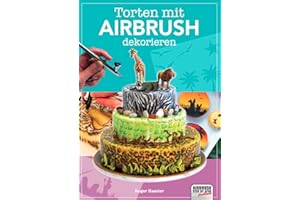 Torten mit Airbrush dekorieren (Airbrush Step by Step Workbook)