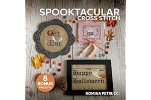 Spooktacular Cross Stitch: 14 Cute Embroidery Patterns for Your Halloween Crafts | Create Funny Gifts for Your Friends and Spooky Ornaments for Your Home | 8 Bonus Projects Included