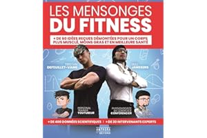 Les mensonges du fitness: + de 60 idées reçues démontées pour un corps plus musclé, moins gras et en meilleure santé