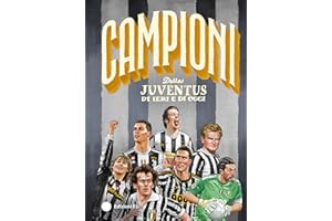 Campioni della Juventus di ieri e di oggi. Ediz. a colori