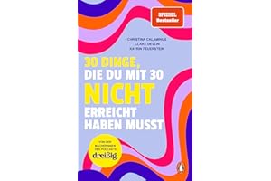 30 Dinge, die du mit 30 nicht erreicht haben musst: dreißig. Das Buch übers Erwachsenwerden - Von den Macherinnen des erfolgreichen Podcasts - SPIEGEL Bestseller