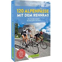 120 Alpenpässe mit dem Rennrad: Alle Klassiker zwischen Berchtesgaden und Nizza : Geser, Rudolf Bücher