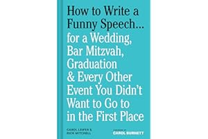 How to Write a Funny Speech…: for a Wedding, Bar Mitzvah, Graduation & Every Other Event You Didn't Want to Go to in the First Place