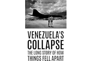 Venezuela's Collapse: The Long Story of How Things Fell Apart