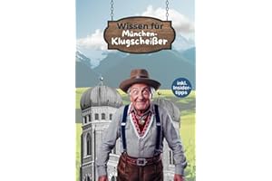 Wissen für München‑Klugscheißer – Insider-Fakten, Geschichte & Geheimtipps: Kuriose Geschichten, überraschendes Wissen und echte Aha-Momente für Entdecker und Einheimische
