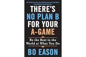 There's No Plan B for Your A-Game: Be the Best in the World at What You Do