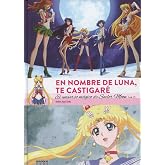 En nombre de Luna te castigar&eacute;. El universo m&aacute;gico de Sailor Moon - Volumen 2