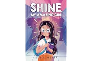 Shine, My Amazing Girl: Inspiring Stories That Help Build Confidence And Self-Esteem (Empowering Chapter Books for Kids)