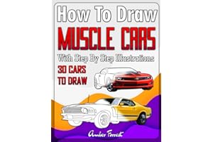 How to Draw Muscle Cars With Step By Step Illustrations: Master the Art of Drawing 30 Muscle Cars in 3D like Plymouth, Chevrolet, Dodge & Ford (Draw With Amber)