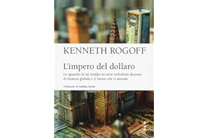 L'impero del dollaro. Lo sguardo di un insider su sette turbolenti decenni di finanza globale e il futuro che ci attende