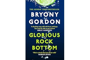 Glorious Rock Bottom: 'A shocking story told with heart and hope. You won't be able to put it down.' Dolly Alderton