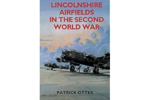 Lincolnshire Airfields in the Second World War (Second World War Aviation History)
