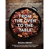 From the Oven to the Table: Simple dishes that look after themselves: THE SUNDAY TIMES BESTSELLER