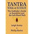 Tantra, Yoga of Ecstasy: The Sadhaka's Guide to Kundalini and the Left-Hand Path