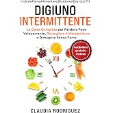 Digiuno Intermittente: La dieta completa per perdere peso velocemente, risvegliare il metabolismo e dimagrire senza fame. Pia