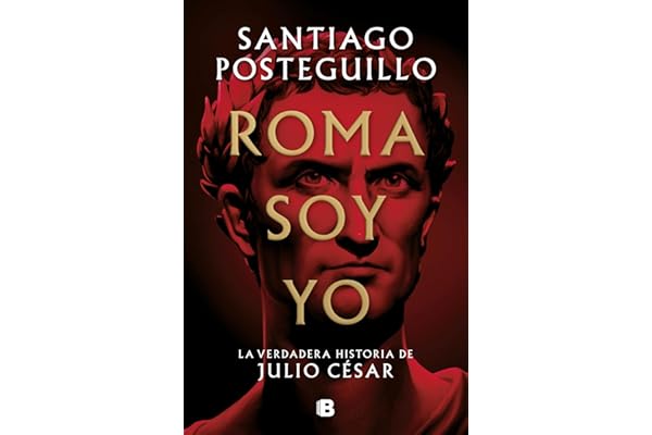 Roma soy yo (Serie Julio César 1): La verdadera historia de Julio César