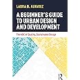 A Beginner's Guide to Urban Design and Development: The ABC of Quality, Sustainable Design