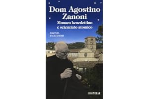 Dom Agostino Zanoni. Monaco benedettino e scienziato atomico