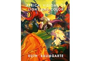 Ruth Baumgarte: Africa: Visions of Light and Color