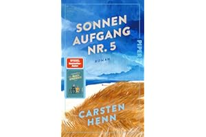 Sonnenaufgang Nr. 5: Roman | Das neue Buch von Carsten Henn, Autor von »Der Buchspazierer«