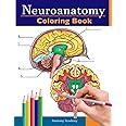 Neuroanatomy Coloring Book: Incredibly Detailed Self-Test Human Brain Coloring Book for Neuroscience Perfect Gift for Medical School Students, Nurses, Doctors and Adults