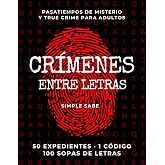 CR&Iacute;MENES ENTRE LETRAS: 50 Expedientes sin Resolver, 100 Sopas de Letras y un C&oacute;digo Oculto para Encontrar al Asesino. Pasatie