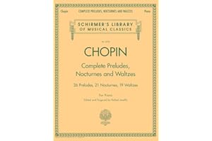G. SCHIRMER, INC. Complete Preludes, Nocturnes and Waltzes: 26 Preludes, 21 Nocturnes, 19 Waltzes for Piano (Schirmer's Library of Musical Classics)