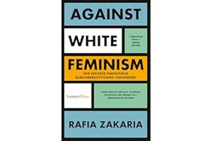 Against White Feminism: Wie 'weißer' Feminismus Gleichberechtigung verhindert