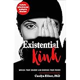 Existential Kink: Unmask Your Shadow and Embrace Your Power a Method for Getting What You Want by Getting off on What You Don