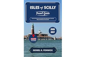 Isles of Scilly Travel Guide 2026 - 2027: Unlock the Secrets to the Islands' Best Hidden Spots, Beautiful Walks, and Delicious Local Cuisine (Journeys of Desire and Discovery)