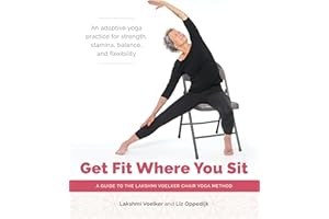 Get Fit Where You Sit: A Guide to the Lakshmi Voelker Chair Yoga Method