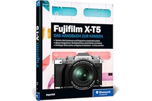 Fujifilm X-T5: Das Handbuch zur Kamera. Praxiswissen und Expertentipps zu Ihrer X-T5