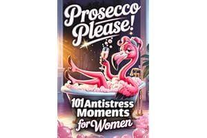 Prosecco Please! 101 Anti-Stress Moments for Women: A Funny Gift for Friends, Moms, and Coworkers who love to laugh, relax, and toast to life