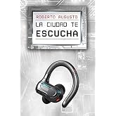 La ciudad te escucha (EL DESPERTAR DEL SILICIO)