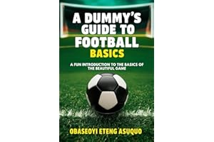 A Dummy's Guide to Football Basics: A fun introduction to the basics of the beautiful game (Soccer for Dummiez)