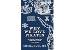 Why We Love Pirates: The Hunt for Captain Kidd and How He Changed Piracy Forever